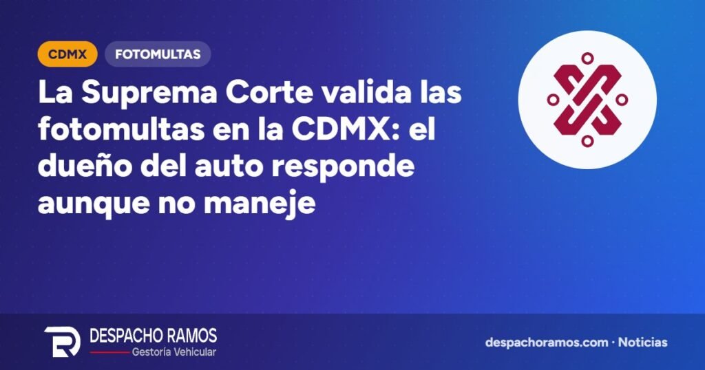 La Suprema Corte valida las fotomultas en la CDMX: el dueño del auto responde aunque no maneje